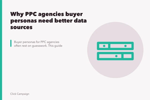 Why PPC agencies buyer personas need better data sources. Why PPC agencies buyer personas need better data sources