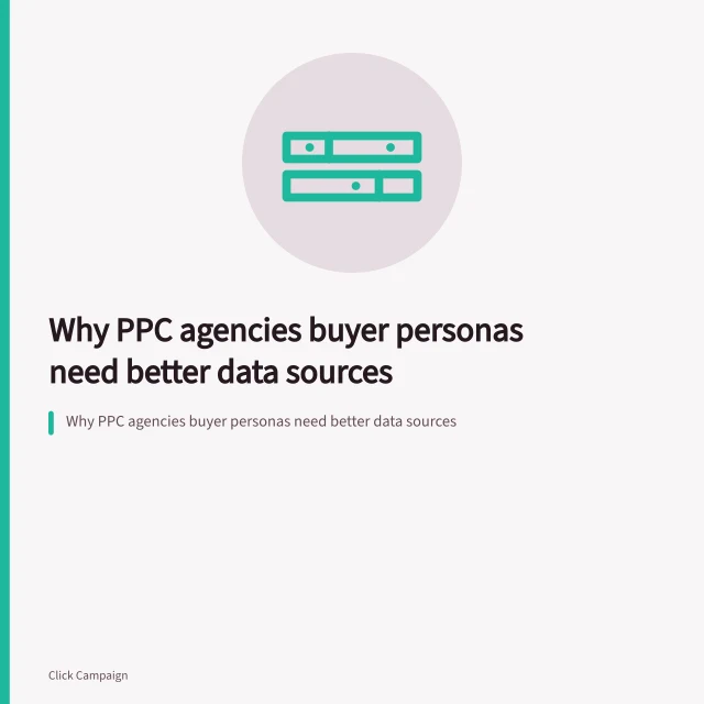 Why PPC agencies buyer personas need better data sources. Why PPC agencies buyer personas need better data sources