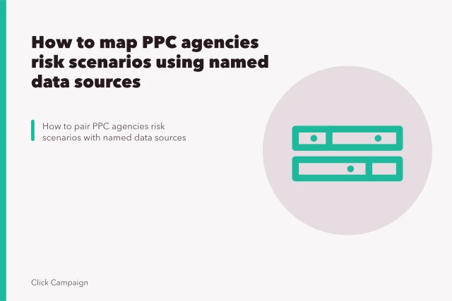 How to map PPC agencies risk scenarios using named data sources. How to map PPC agencies risk scenarios using named data sources