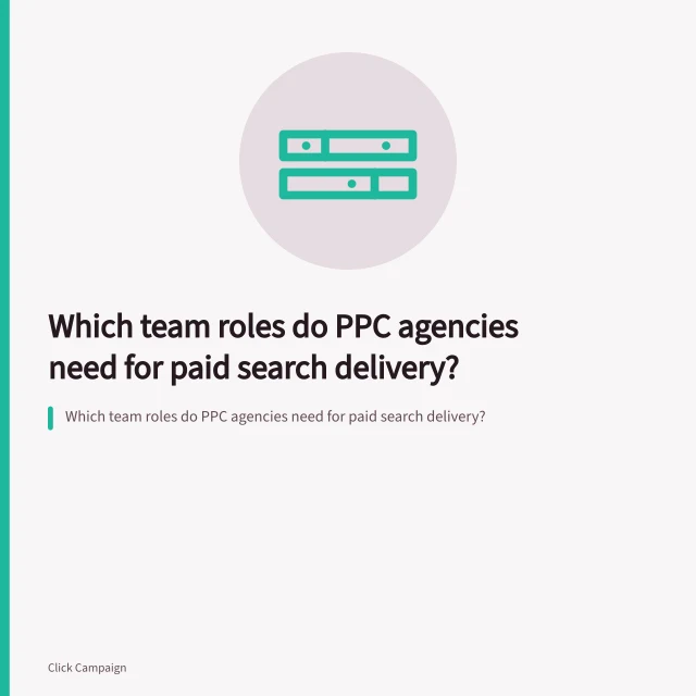 Which team roles do PPC agencies need for paid search delivery?. Which team roles do PPC agencies need for paid search delivery?